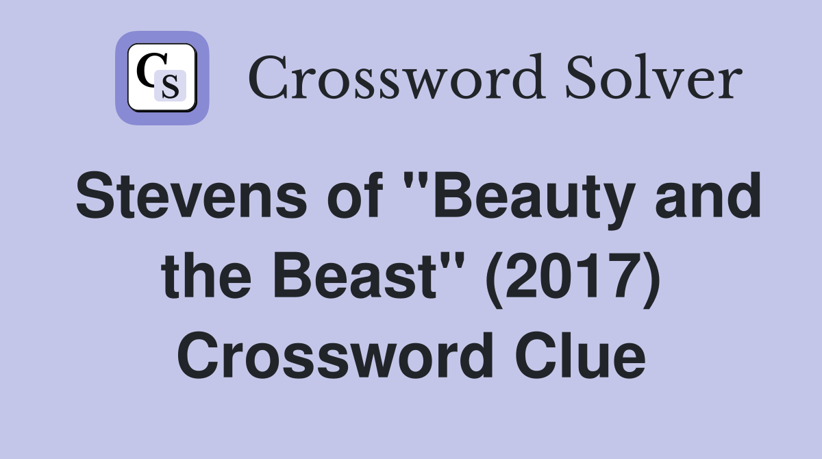 Stevens of "Beauty and the Beast" (2017) Crossword Clue