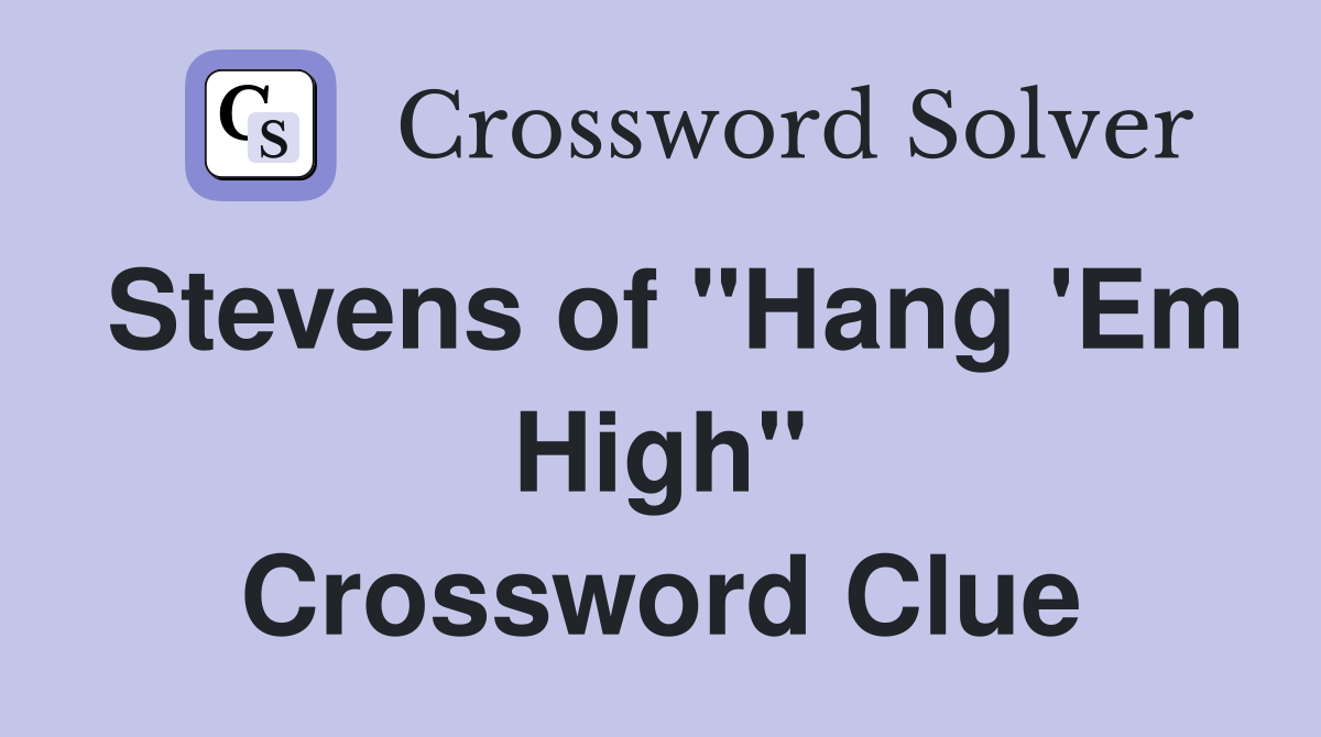 Stevens of "Hang 'Em High" Crossword Clue