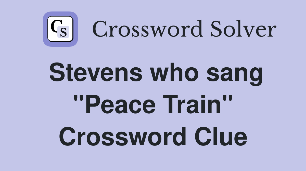 Stevens who sang "Peace Train" Crossword Clue