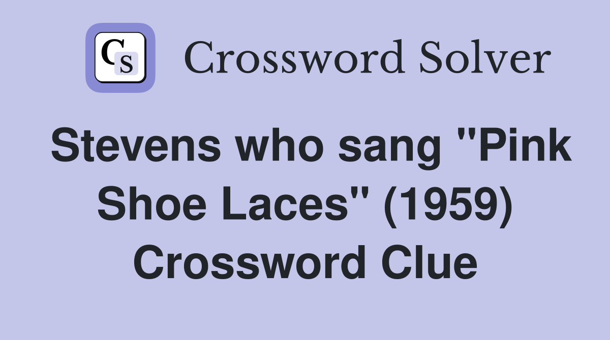 Stevens who sang "Pink Shoe Laces" (1959) Crossword Clue
