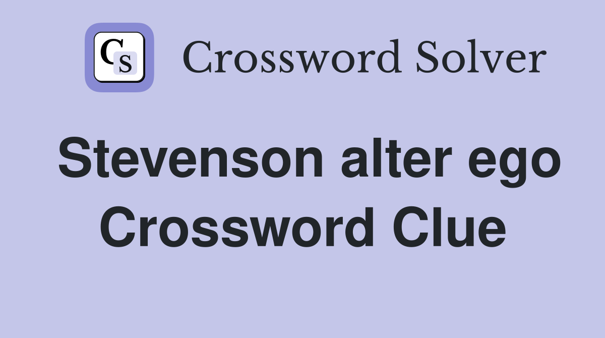Stevenson alter ego Crossword Clue
