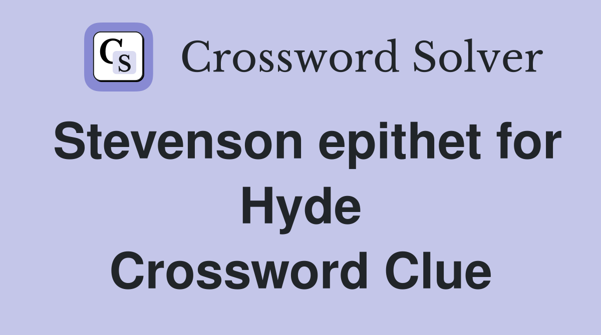 Stevenson epithet for Hyde Crossword Clue