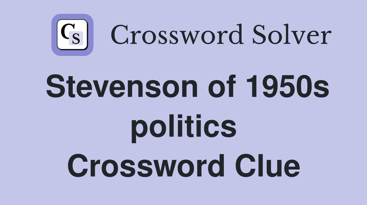 Stevenson of 1950s politics Crossword Clue