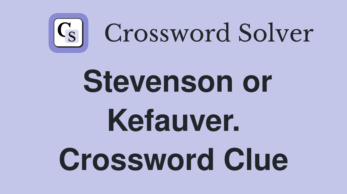 Stevenson or Kefauver. Crossword Clue
