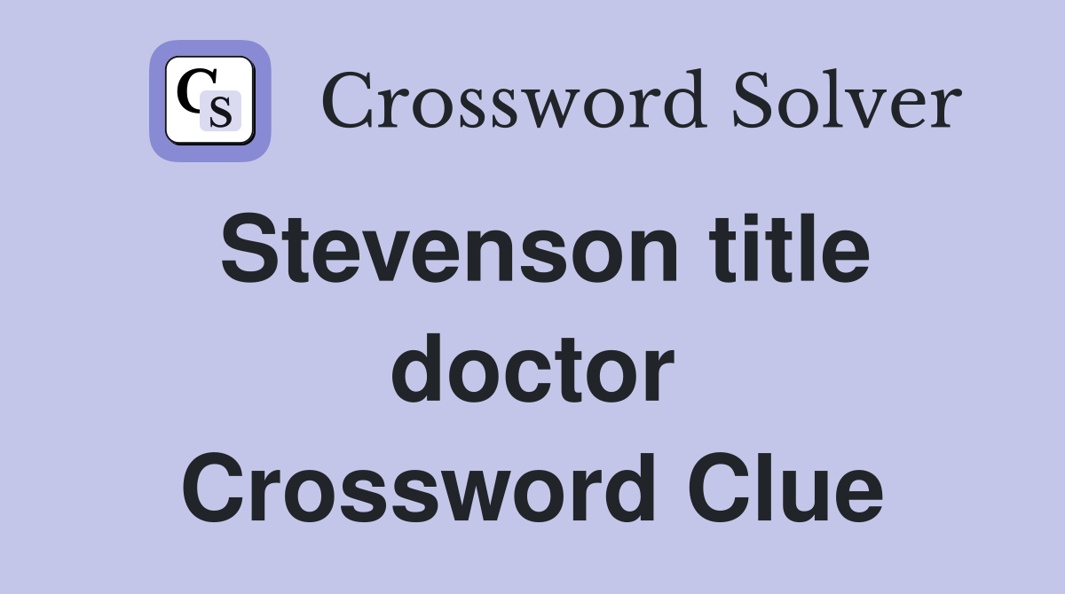 Stevenson title doctor Crossword Clue