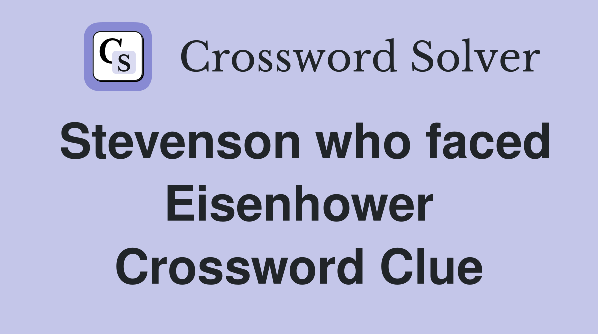 Stevenson who faced Eisenhower Crossword Clue