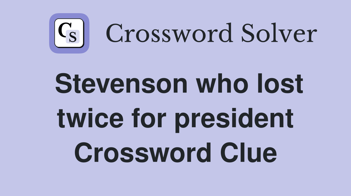 Stevenson who lost twice for president Crossword Clue
