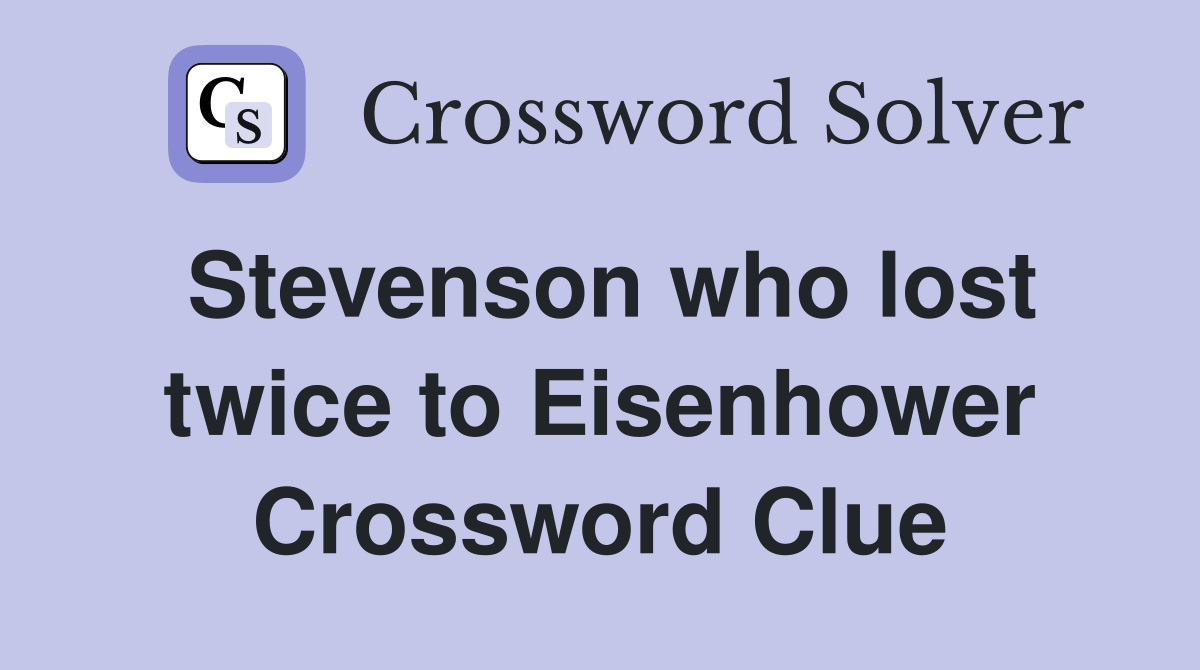Stevenson who lost twice to Eisenhower Crossword Clue