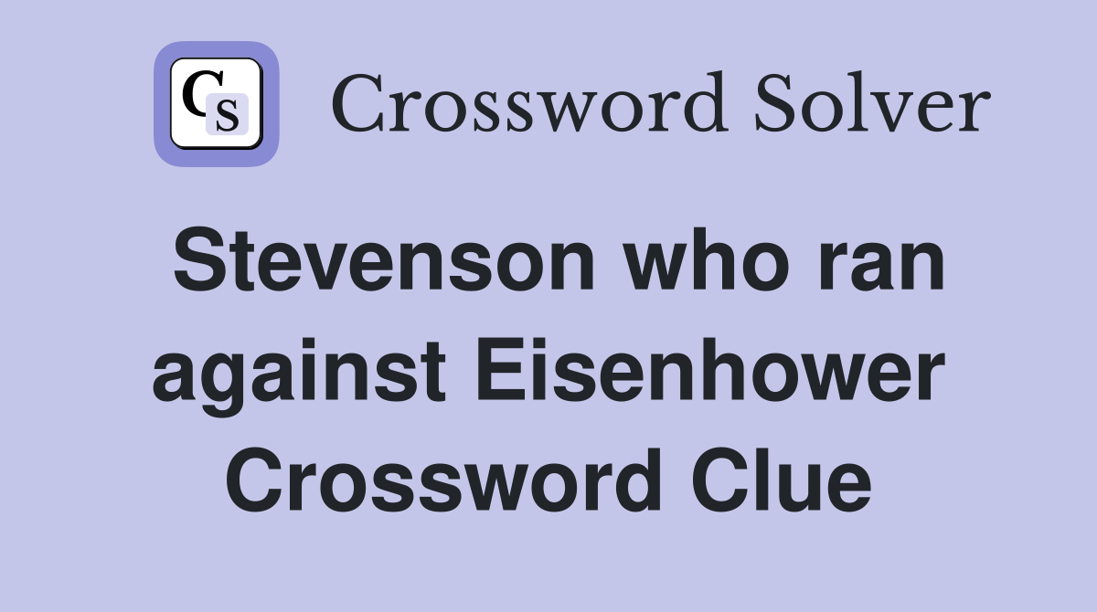 Stevenson who ran against Eisenhower Crossword Clue