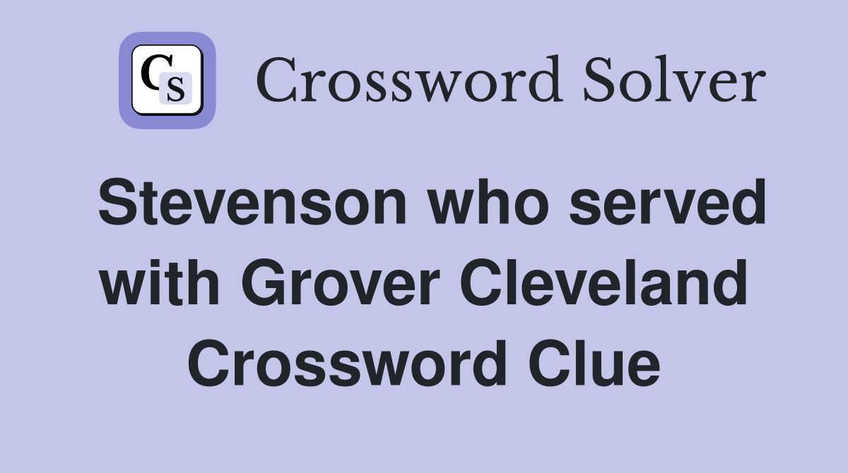 Stevenson who served with Grover Cleveland Crossword Clue