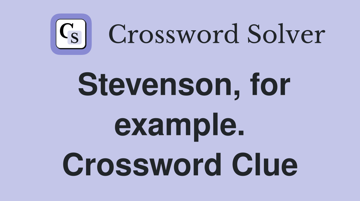 Stevenson, for example. Crossword Clue