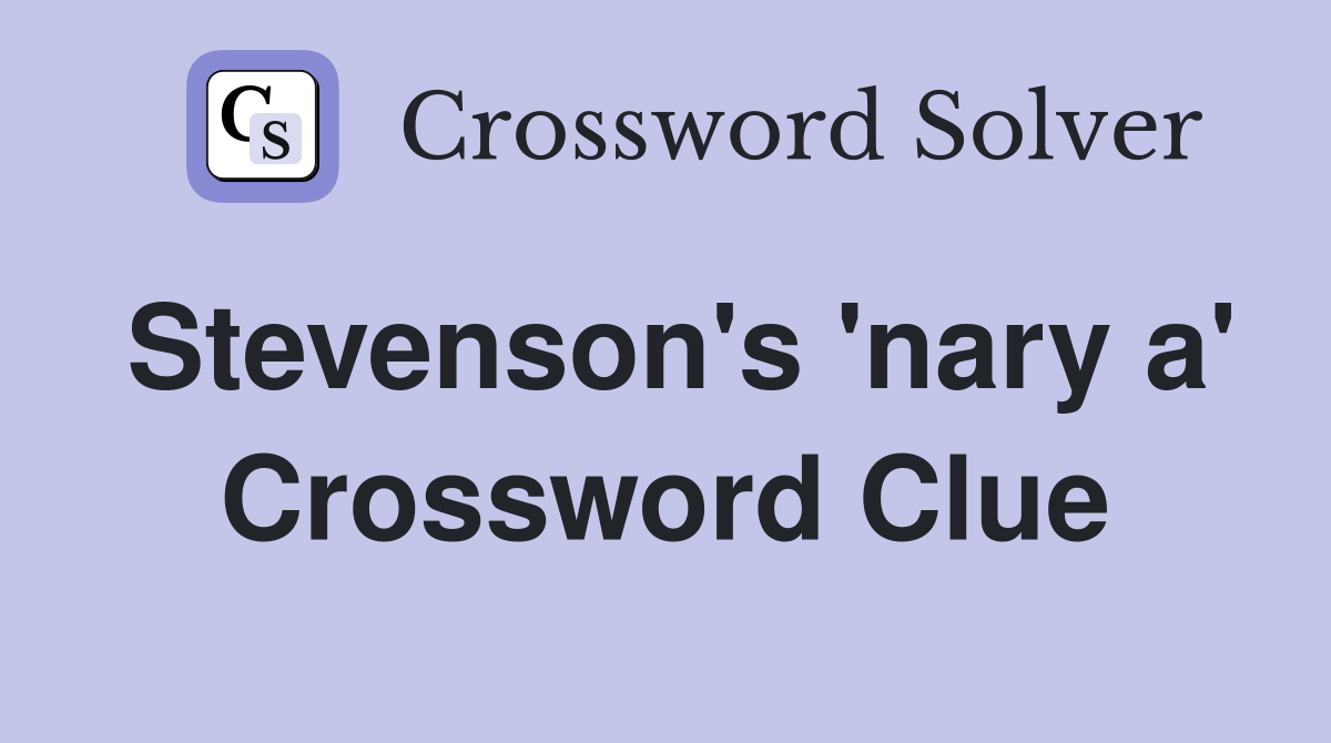 Stevenson's 'nary a' Crossword Clue