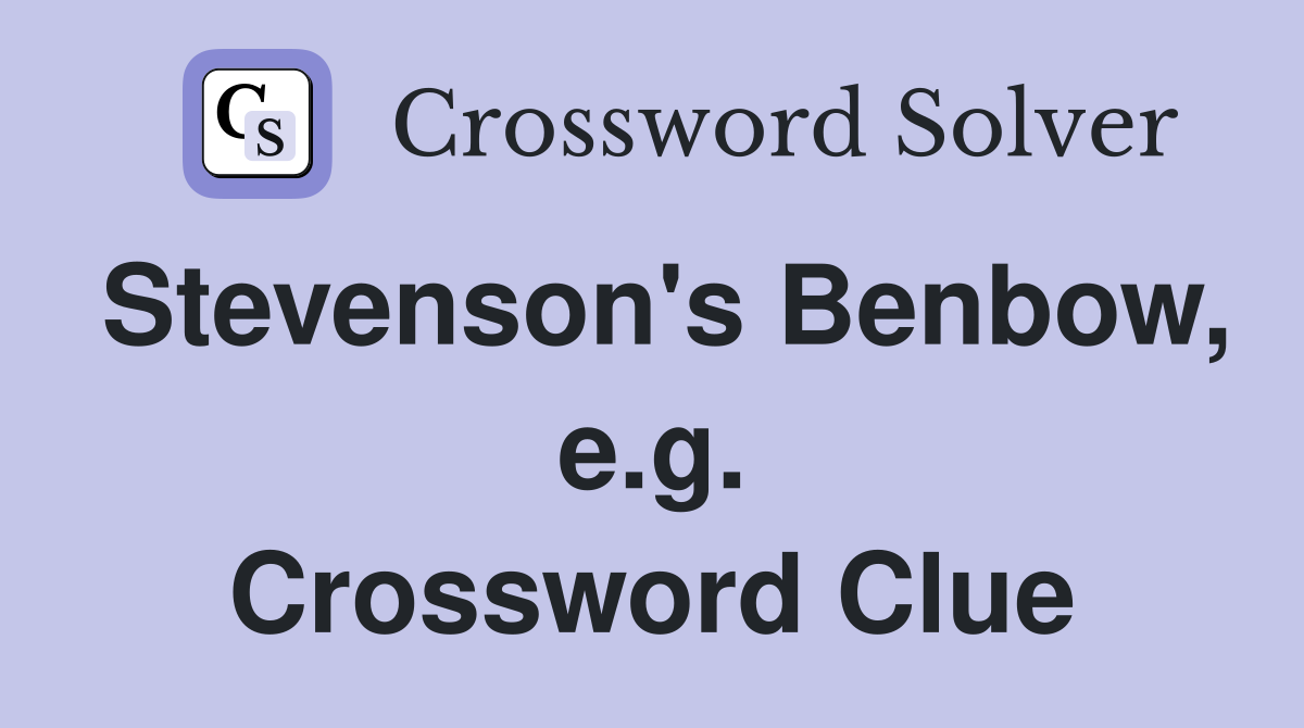 Stevenson's Benbow, e.g. Crossword Clue