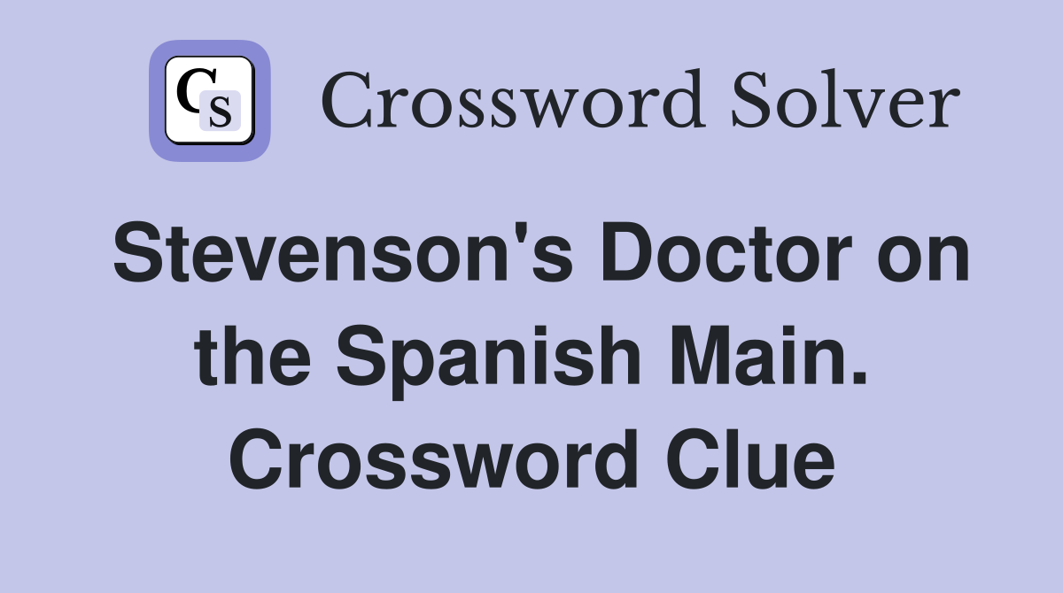 Stevenson's Doctor on the Spanish Main. Crossword Clue