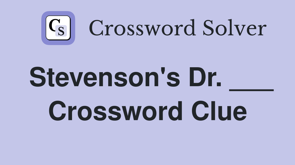 Stevenson's Dr. ___ Crossword Clue
