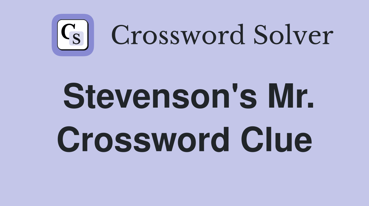Stevenson's Mr. Crossword Clue