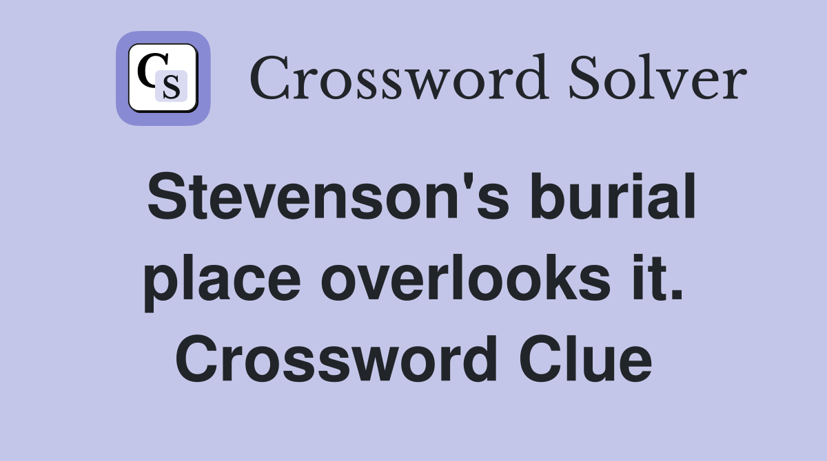 Stevenson's burial place overlooks it. Crossword Clue