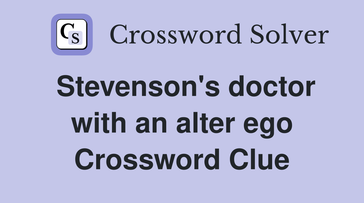 Stevenson's doctor with an alter ego Crossword Clue