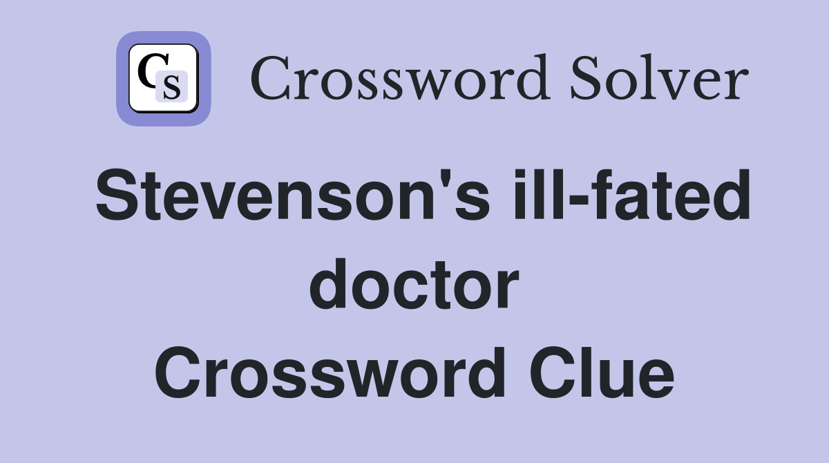 Stevenson's ill-fated doctor Crossword Clue