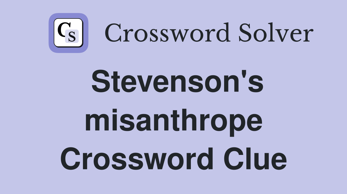 Stevenson's misanthrope Crossword Clue
