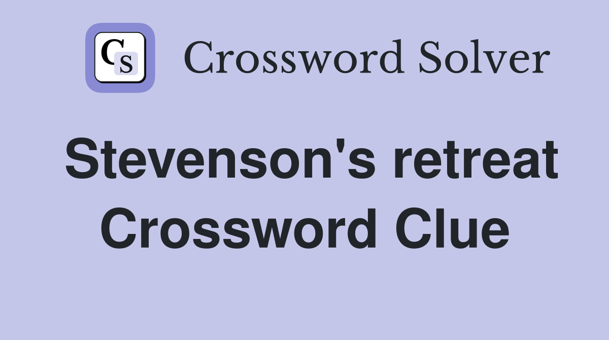 Stevenson's retreat Crossword Clue
