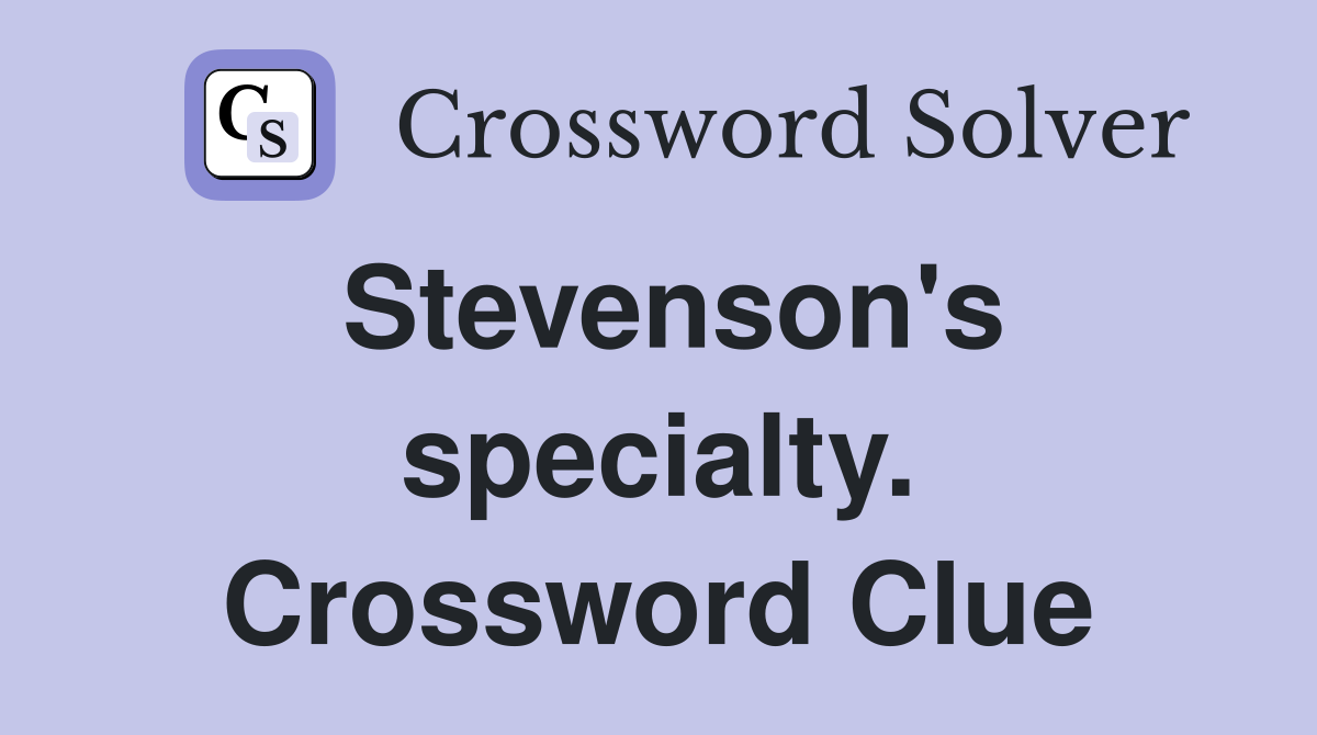 Stevenson's specialty. Crossword Clue
