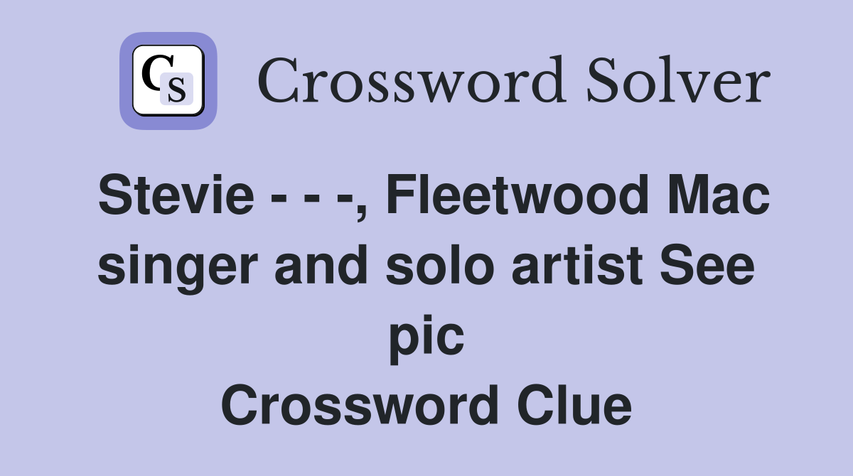 Stevie - - -, Fleetwood Mac singer and solo artist See pic Crossword Clue