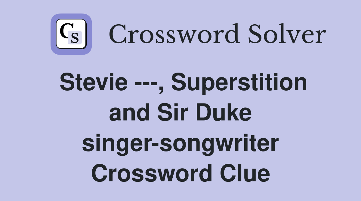Stevie ---, Superstition and Sir Duke singer-songwriter Crossword Clue