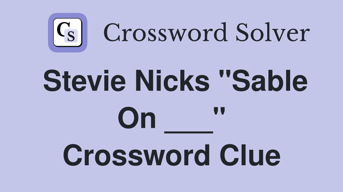 Stevie Nicks "Sable On ___" Crossword Clue