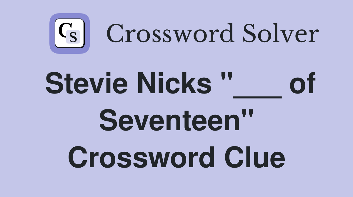 Stevie Nicks "___ of Seventeen" Crossword Clue