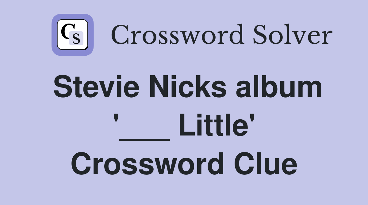 Stevie Nicks album '___ Little' Crossword Clue