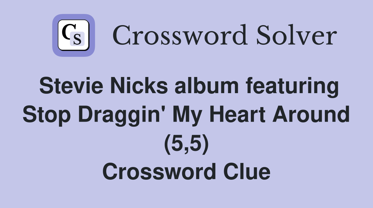 Stevie Nicks album featuring Stop Draggin' My Heart Around (5,5) Crossword Clue