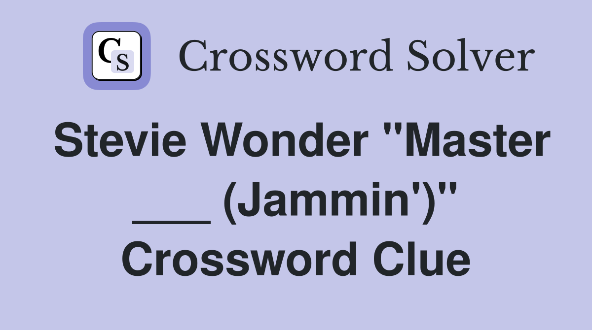 Stevie Wonder "Master ___ (Jammin')" Crossword Clue