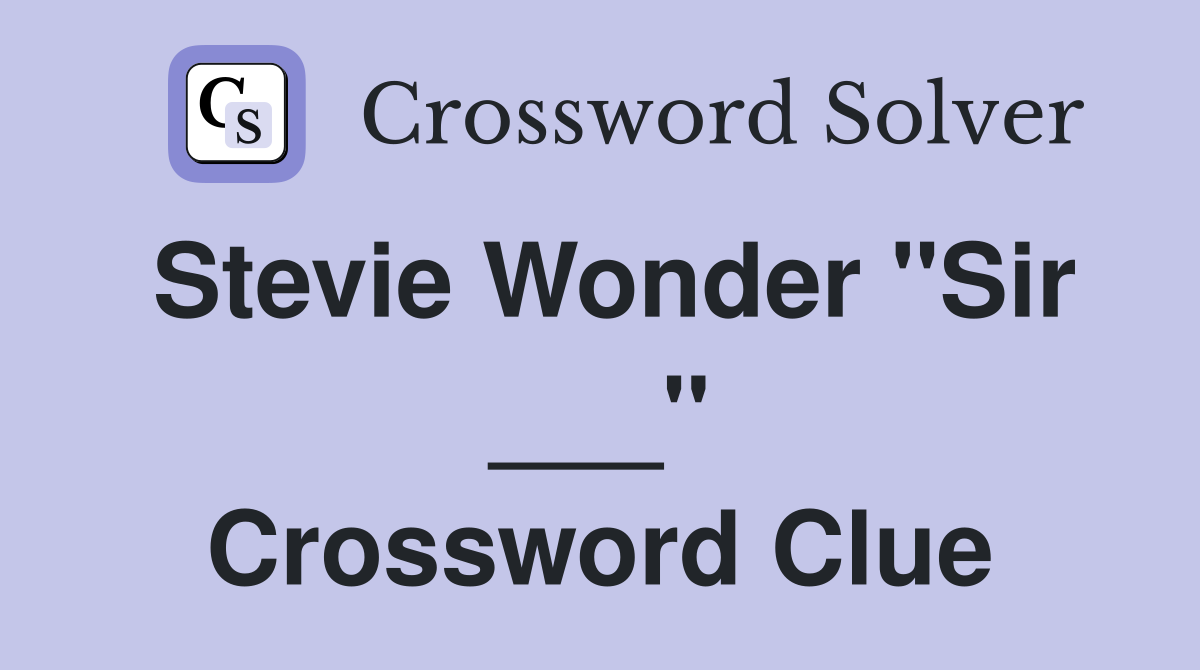 Stevie Wonder "Sir ___" Crossword Clue