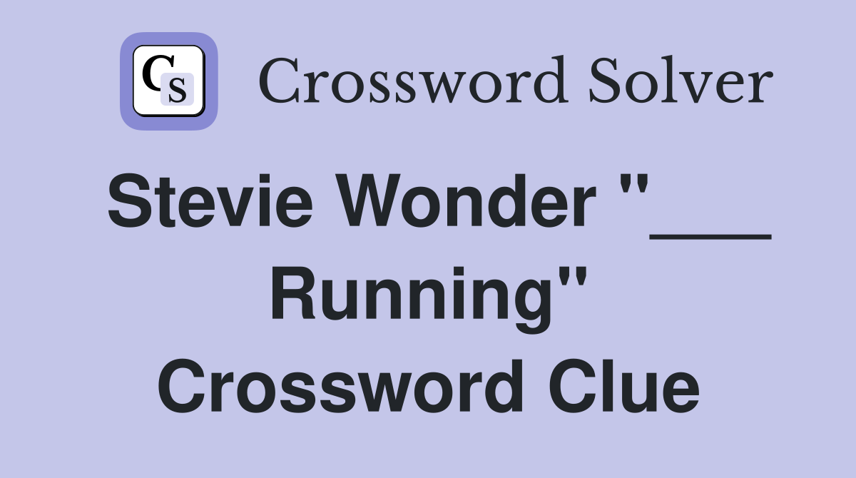 Stevie Wonder "___ Running" Crossword Clue