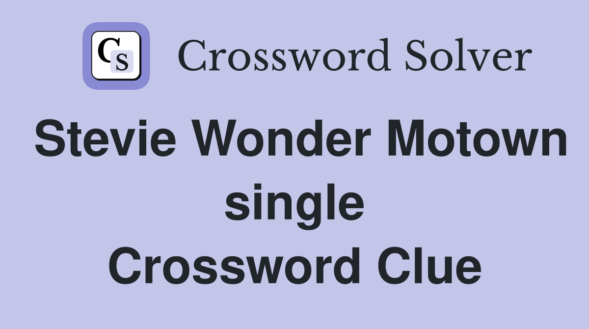 Stevie Wonder Motown single Crossword Clue
