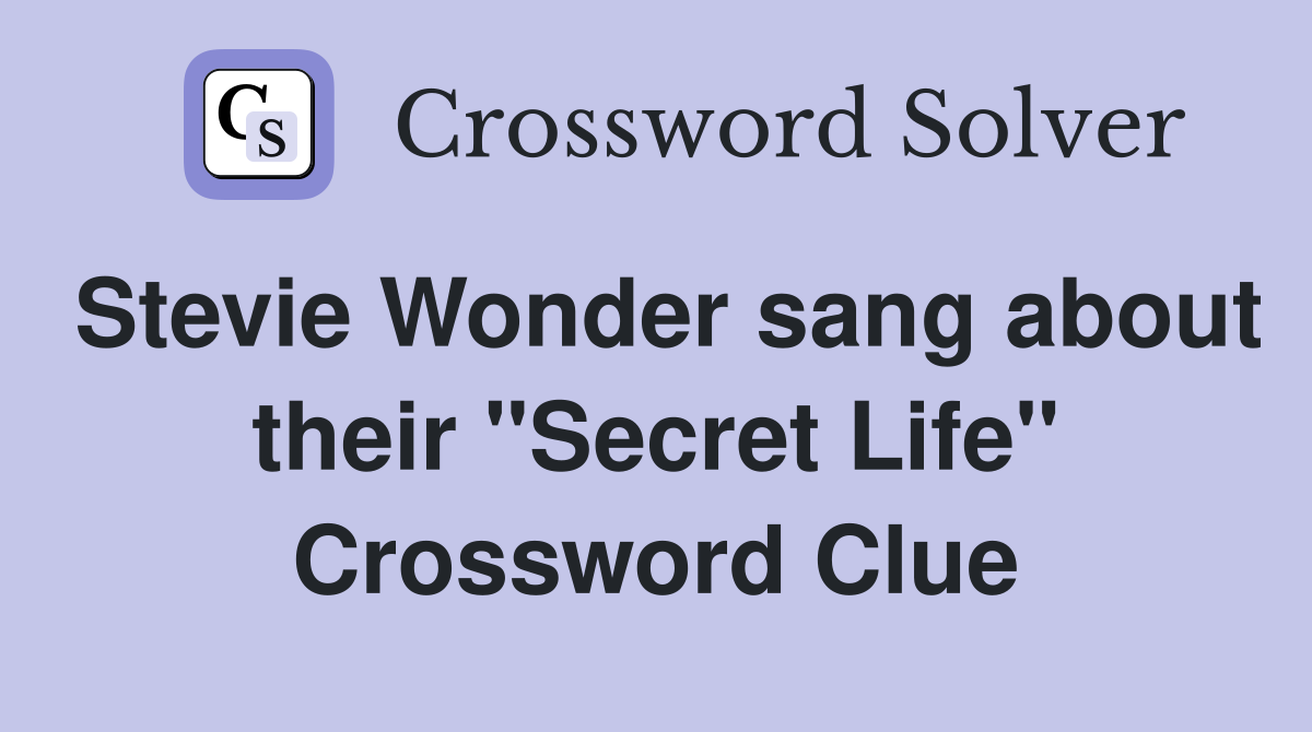 Stevie Wonder sang about their "Secret Life" Crossword Clue
