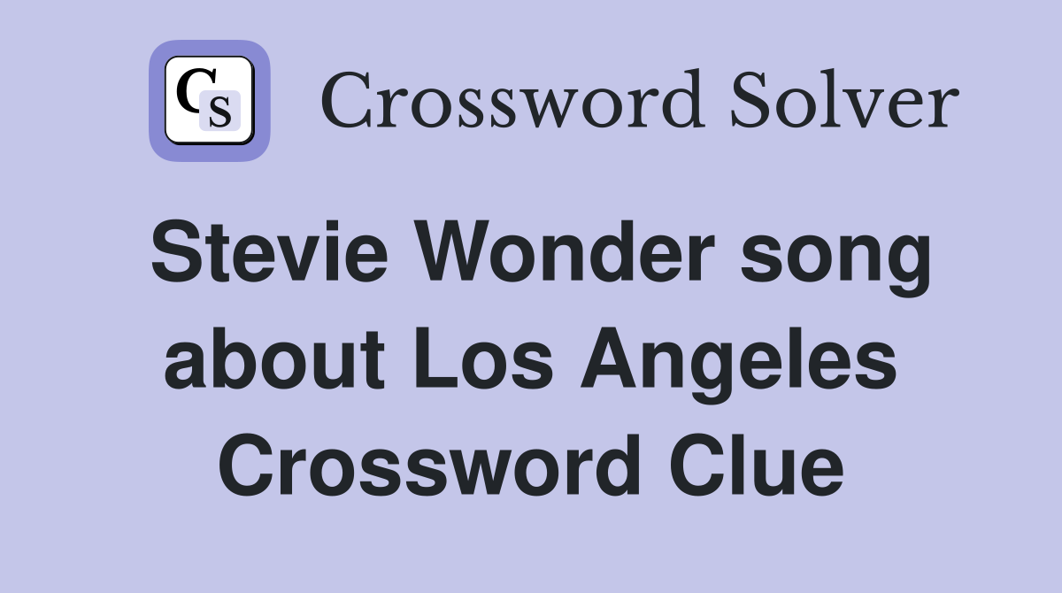 Stevie Wonder song about Los Angeles Crossword Clue
