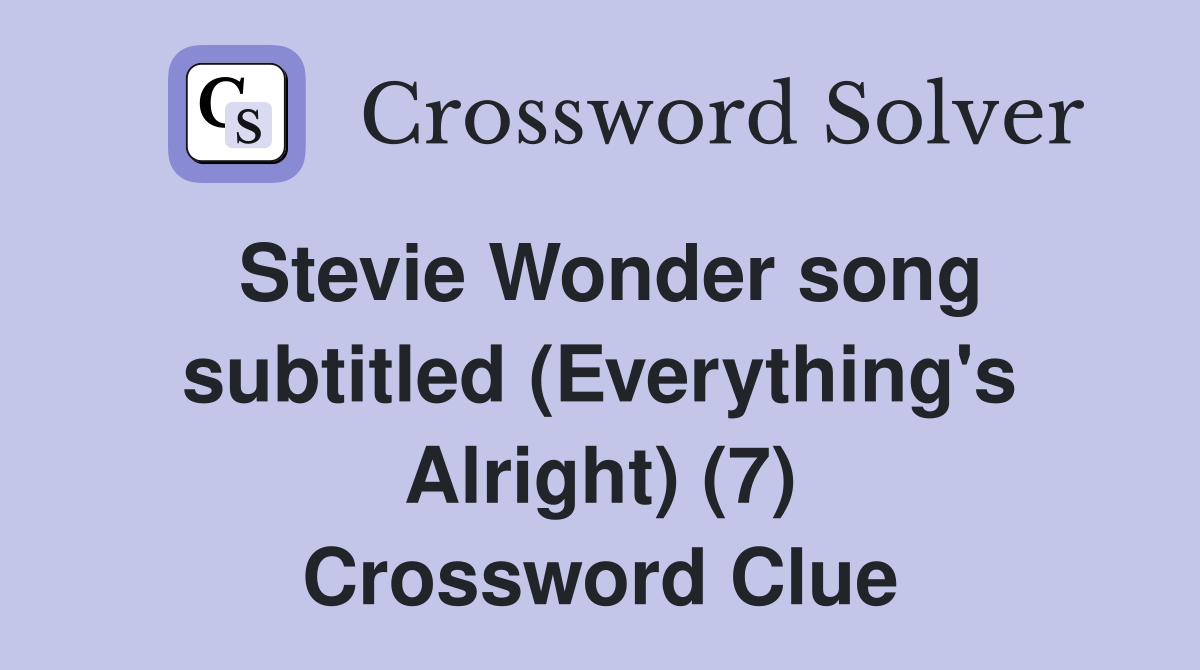 Stevie Wonder song subtitled (Everything's Alright) (7) Crossword Clue