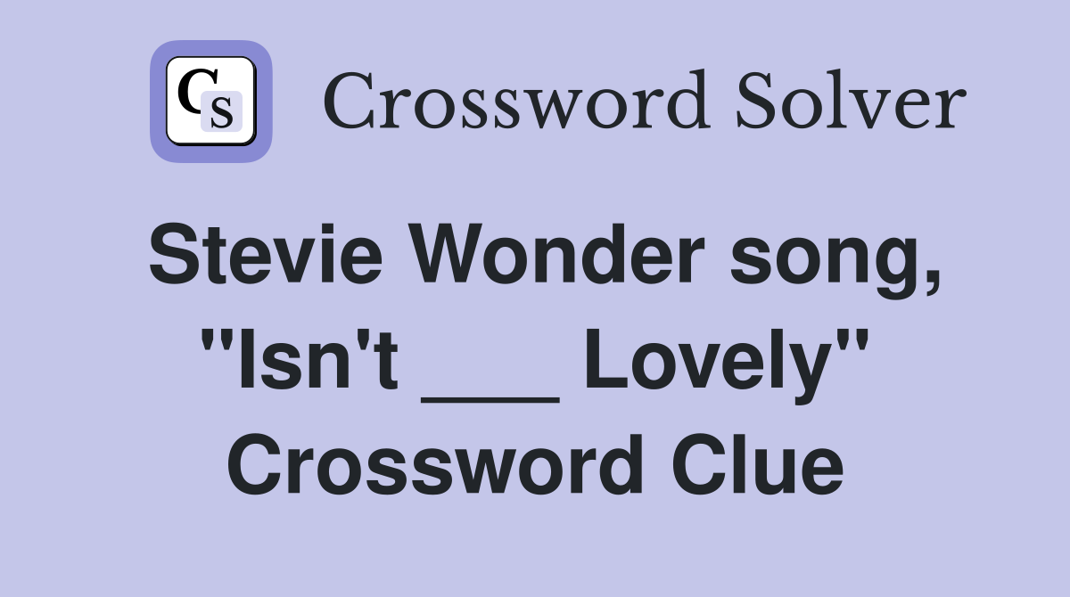 Stevie Wonder song, "Isn't ___ Lovely" Crossword Clue