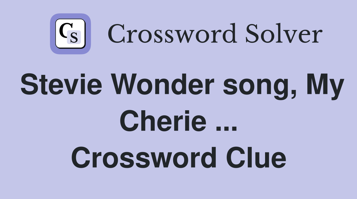 Stevie Wonder song, My Cherie ... Crossword Clue
