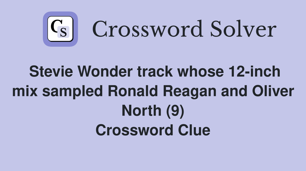 Stevie Wonder track whose 12-inch mix sampled Ronald Reagan and Oliver North (9) Crossword Clue