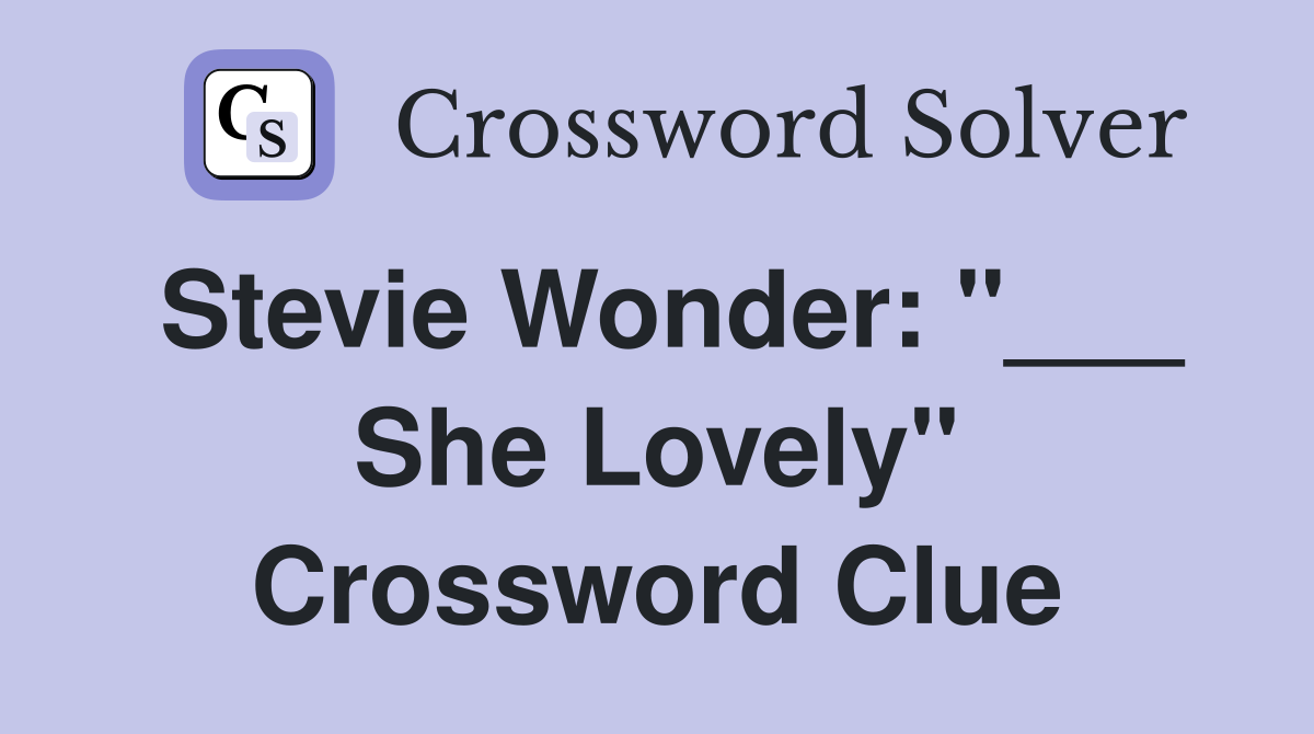 Stevie Wonder: "___ She Lovely" Crossword Clue