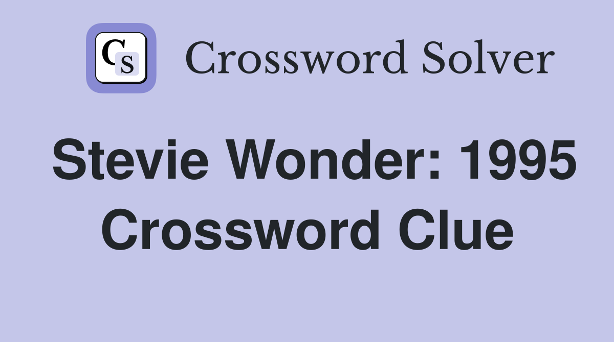Stevie Wonder: 1995 Crossword Clue