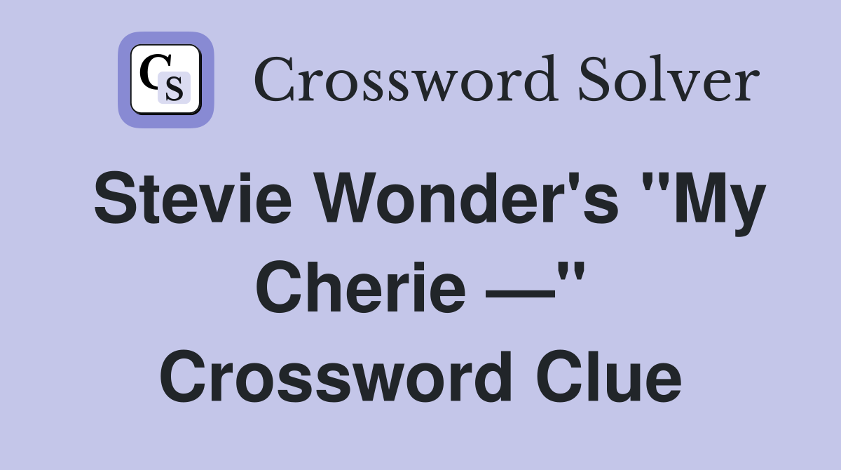 Stevie Wonder's "My Cherie —" Crossword Clue