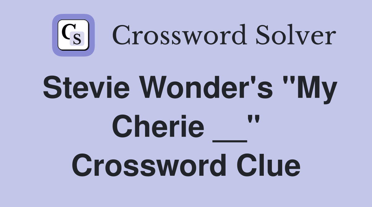 Stevie Wonder's "My Cherie __" Crossword Clue