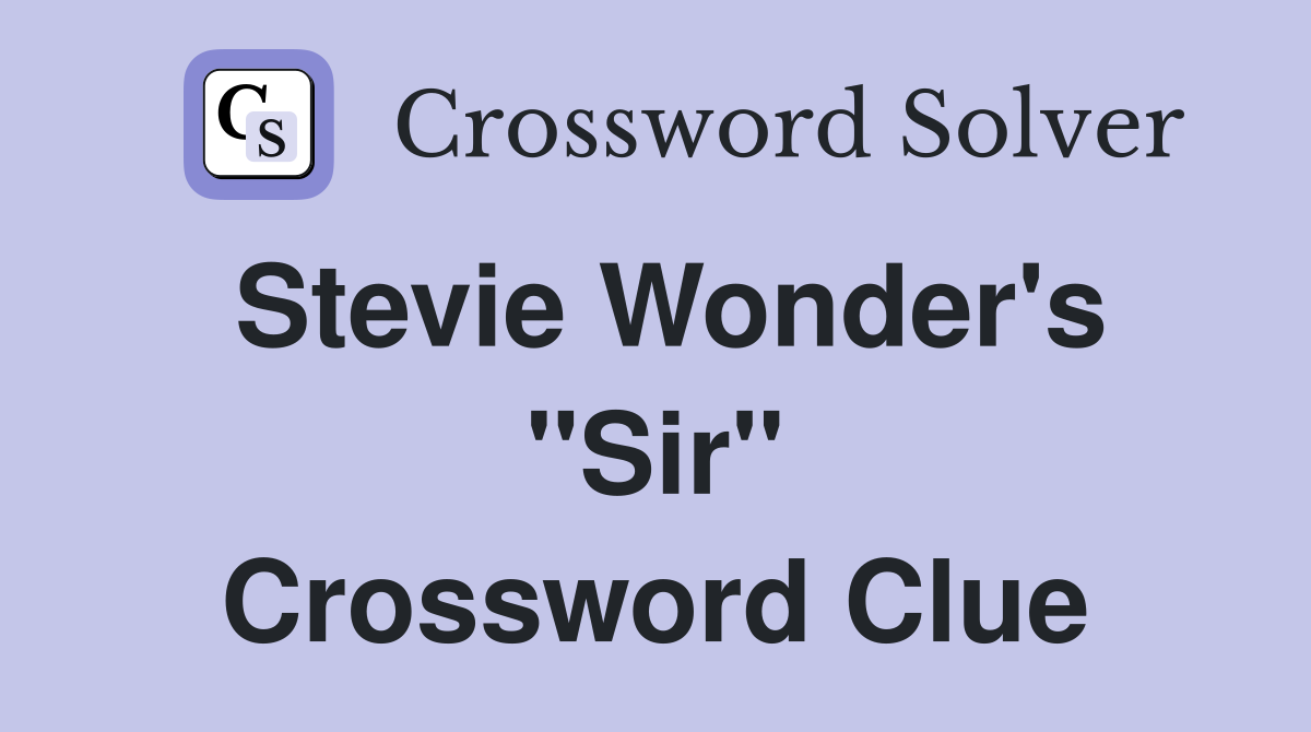 Stevie Wonder's "Sir" Crossword Clue