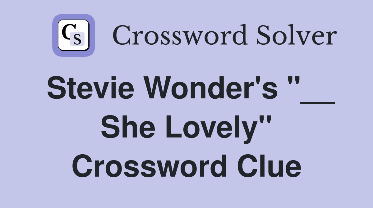 Stevie Wonder's "__ She Lovely" Crossword Clue