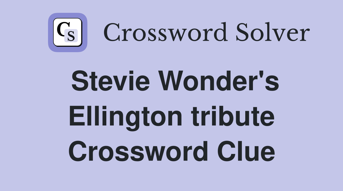 Stevie Wonder's Ellington tribute Crossword Clue