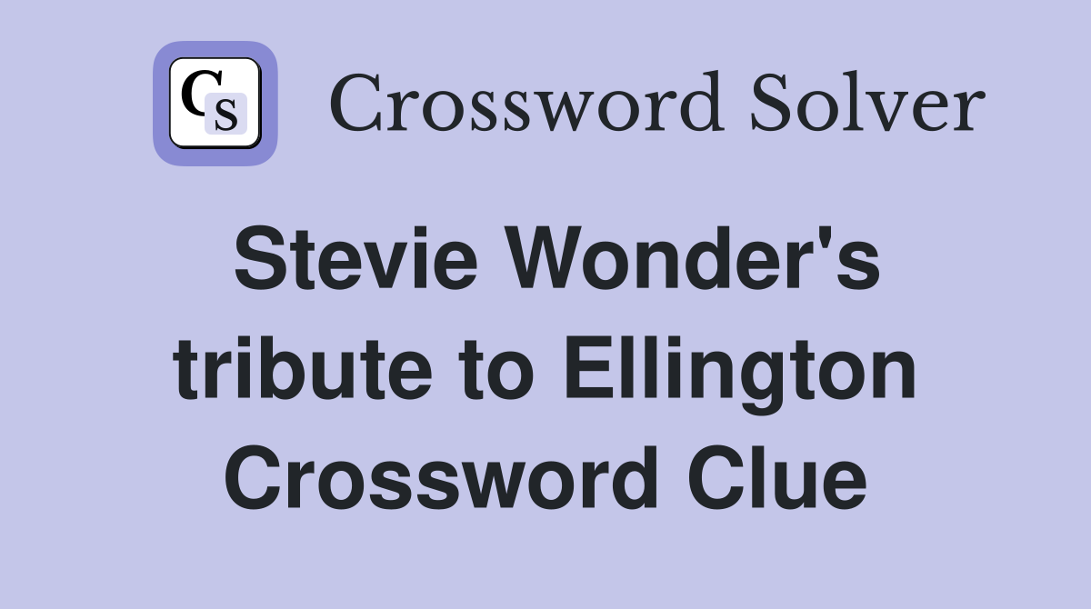 Stevie Wonder's tribute to Ellington Crossword Clue